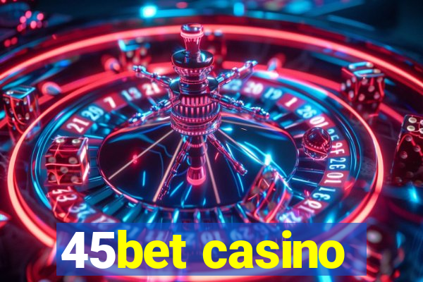 45bet casino